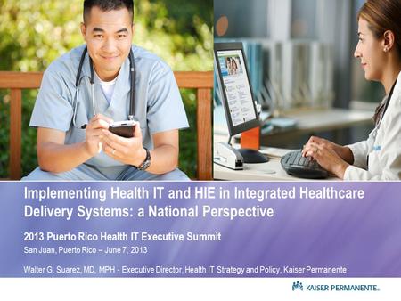 Implementing Health IT and HIE in Integrated Healthcare Delivery Systems: a National Perspective 2013 Puerto Rico Health IT Executive Summit San Juan,