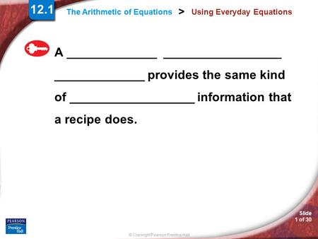 Slide 1 of 30 © Copyright Pearson Prentice Hall > The Arithmetic of Equations Using Everyday Equations A _____________ _________________ _____________.