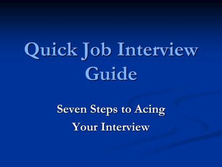 Quick Job Interview Guide Seven Steps to Acing Your Interview.