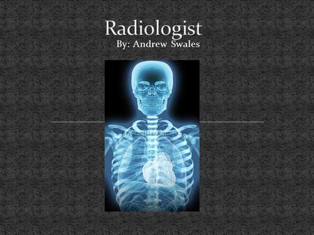 By: Andrew Swales. Adjust and maintain equipment Prepare patients for procedures, like getting a medical history and answering questions about the procedure.