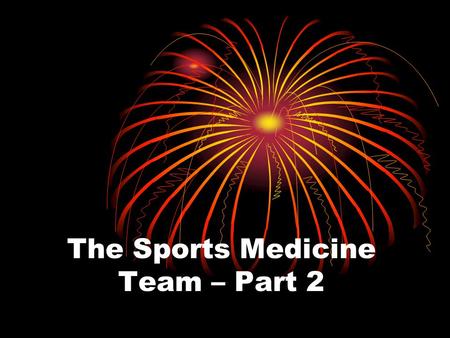 The Sports Medicine Team – Part 2. PRIMARY SPORTS MED TEAM – High School Athletic Trainer (AT) Team Doctor (MD) Athlete Coach.