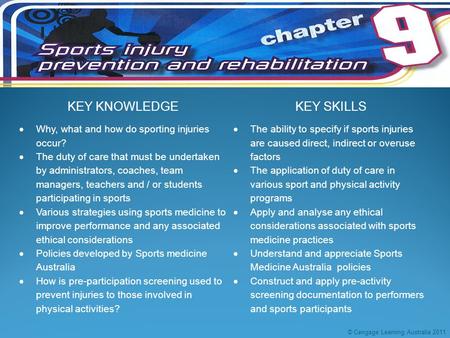 KEY KNOWLEDGEKEY SKILLS  Why, what and how do sporting injuries occur?  The duty of care that must be undertaken by administrators, coaches, team managers,