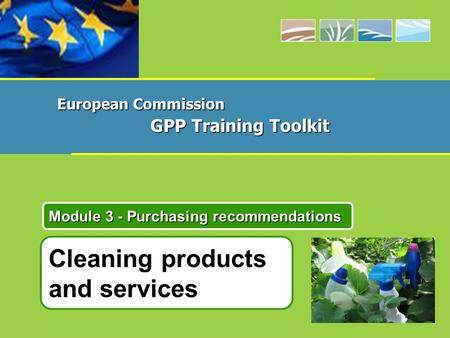 Cleaning products and services Module 3 - Purchasing recommendations European Commission GPP Training Toolkit.