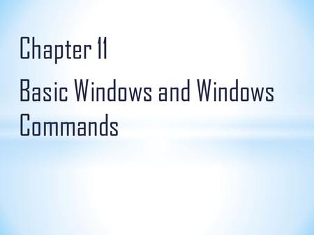 Chapter 11 Basic Windows and Windows Commands. Overview of what an Operating System does To identify and use common desktop and home screen icons To manipulate.