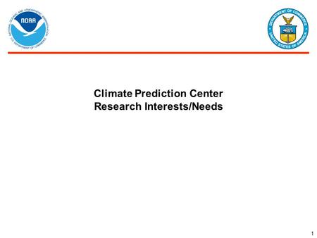 Climate Prediction Center Research Interests/Needs 1.