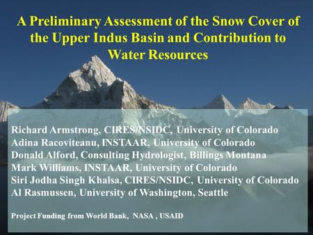A Preliminary Assessment of the Snow Cover of the Upper Indus Basin and Contribution to Water Resources Richard Armstrong, CIRES/NSIDC, University of Colorado.