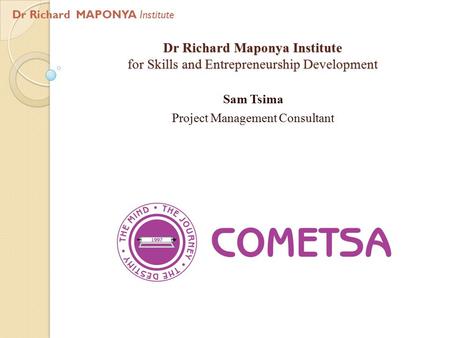 Dr Richard Maponya Institute for Skills and Entrepreneurship Development Sam Tsima Project Management Consultant Dr Richard MAPONYA Institute.