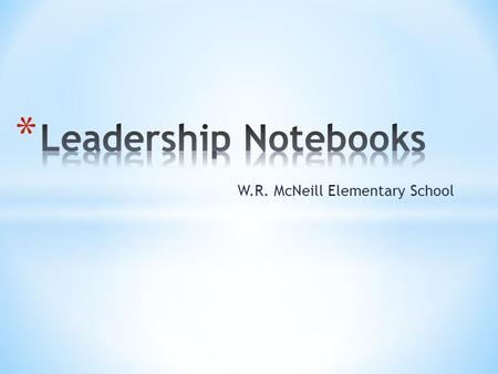 W.R. McNeill Elementary School. * Leadership notebooks are an important part of our students' learning. Every child, kindergarten through fifth grade,