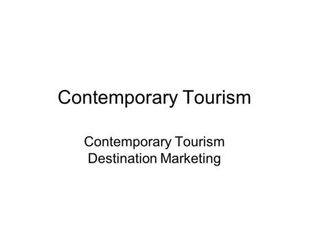 Contemporary Tourism Contemporary Tourism Destination Marketing.