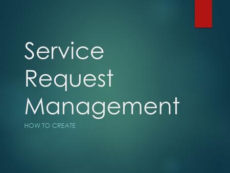 Service Request Management HOW TO CREATE. SRM – How to Create Login to system using your windows credentials.
