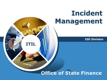 Incident Management ISD Division Office of State Finance.