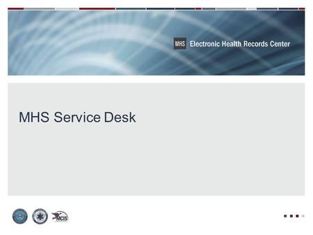 MHS Service Desk. MHS Cyberinfrastructure Services (MCiS) TeAM Program Management Support MHSSD Program Manager MHS Service Desk Director SSD&T / CTO.
