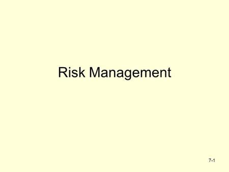 7-1 Risk Management. 7-2 Risk Risk (in general, in finance): deviation, variance The change can be positive or negative Project risk: any possible event.