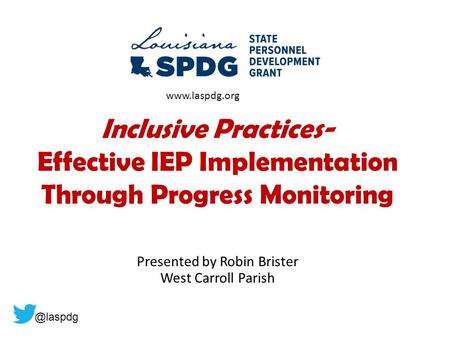 Inclusive Practices- Effective IEP Implementation Through Progress Monitoring Presented by Robin Brister West Carroll Parish