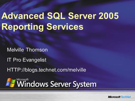 Advanced SQL Server 2005 Reporting Services Melville Thomson IT Pro Evangelist