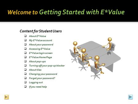 Content for Student Users  About E*Value  My E*Value account  About your password  Accessing E*Value  E*Value login screen  E*Value Home Page  About.