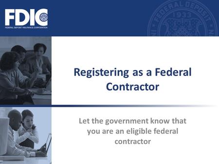 Let the government know that you are an eligible federal contractor Registering as a Federal Contractor.