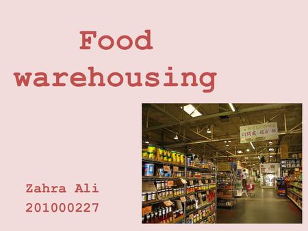 Food warehousing Zahra Ali 201000227. Definition of food warehouse Any food storage facility, storing large or nor so large amounts of food for either.