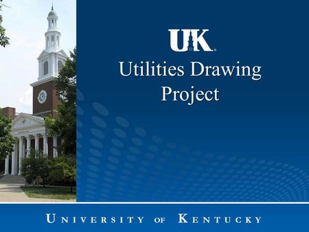 Utilities Drawing Project U N I V E R S I T Y OF K E N T U C K Y.