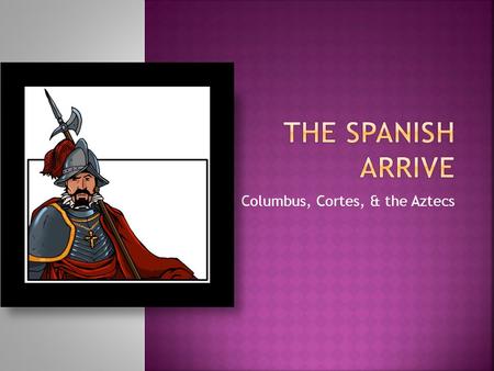 Columbus, Cortes, & the Aztecs.  True or False 1. Columbus was the first European explorer to reach the Americas. 2. Columbus set out to prove the world.