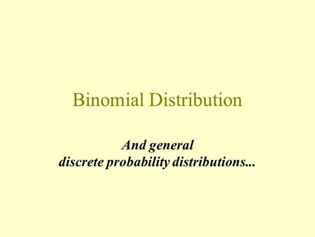 Binomial Distribution And general discrete probability distributions...