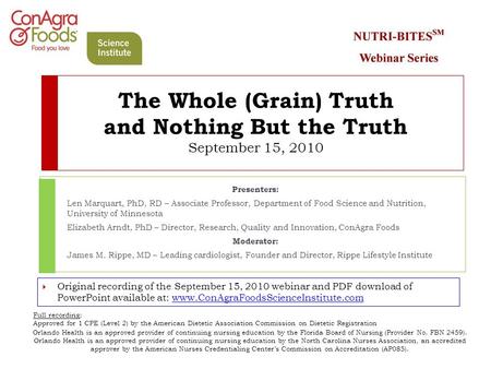 The Whole (Grain) Truth and Nothing But the Truth September 15, 2010 Presenters: Len Marquart, PhD, RD – Associate Professor, Department of Food Science.