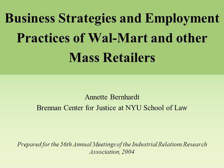 Business Strategies and Employment Practices of Wal-Mart and other Mass Retailers Annette Bernhardt Brennan Center for Justice at NYU School of Law Prepared.