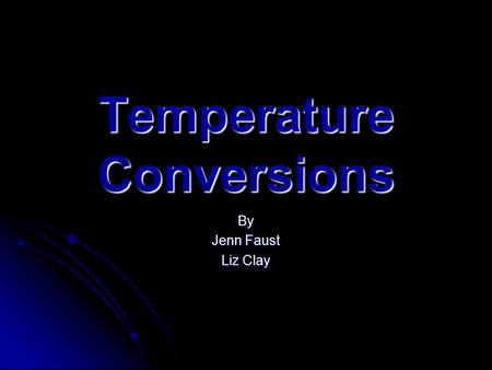 Temperature Conversions By Jenn Faust Liz Clay. What is temperature? Most people think of temperature as being hot or cold Most people think of temperature.