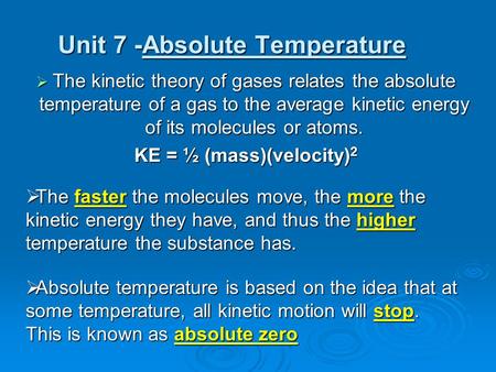 Unit 7 -Absolute Temperature  The kinetic theory of gases relates the absolute temperature of a gas to the average kinetic energy of its molecules or.