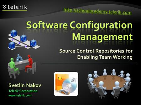 Source Control Repositories for Enabling Team Working Svetlin Nakov Telerik Corporation www.telerik.com.