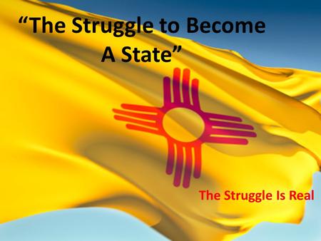 “The Struggle to Become A State” The Struggle Is Real.