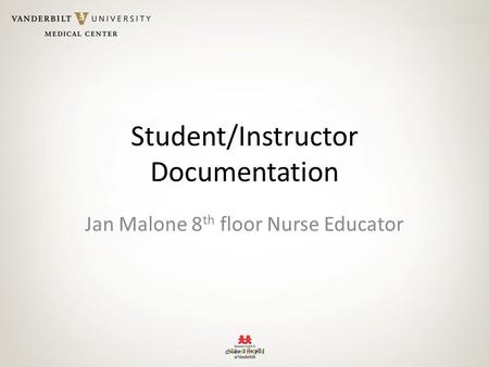 Student/Instructor Documentation Jan Malone 8 th floor Nurse Educator.