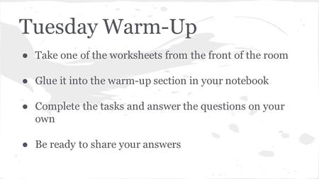 Tuesday Warm-Up Take one of the worksheets from the front of the room