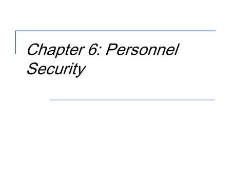 Chapter 6: Personnel Security. 2 Objectives  Describe the role of security in personnel practices  Develop secure recruiting & interviewing procedures.