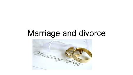 Marriage and divorce.