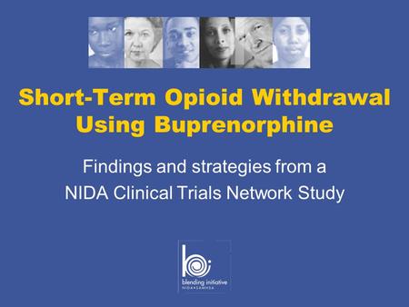 Short-Term Opioid Withdrawal Using Buprenorphine Findings and strategies from a NIDA Clinical Trials Network Study.