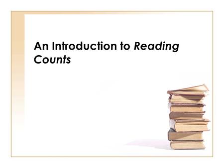 An Introduction to Reading Counts. What is Reading Counts ? Reading Counts is a school-wide reading program where students earn points by reading books.