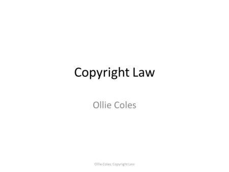 Copyright Law Ollie Coles Ollie Coles, Copyright Law.