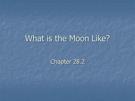 What is the Moon Like? Chapter 28.2. The Moon is different than other moons: The Moon is different than other moons: It is large (especially compared.
