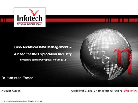 © 2011 Infotech Enterprises. All Rights Reserved We deliver Global Engineering Solutions. Efficiently.August 7, 2015 Geo-Technical Data management – A.