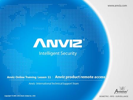 Copyright © 2001-2013 Anviz Global Inc. USA Anviz Online Training Lesson 11 ： Anviz product remote access Anviz International Technical Support Team.