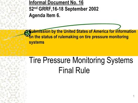 1 Informal Document No. 16 52 nd GRRF,16-18 September 2002 Agenda Item 6. Submission by the United States of America for information on the status of rulemaking.