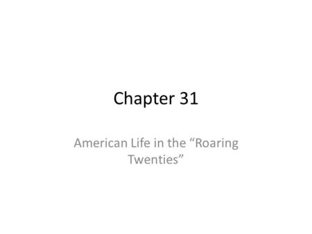 Chapter 31 American Life in the “Roaring Twenties”