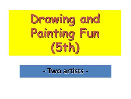 Drawing and Painting Fun (5th) - Two artists -. Remember the parts of the body Let’s play “Simon says touch your…”.