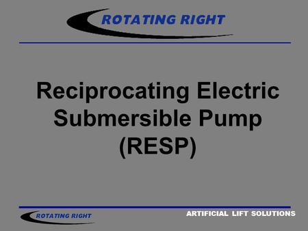 Reciprocating Electric Submersible Pump (RESP)