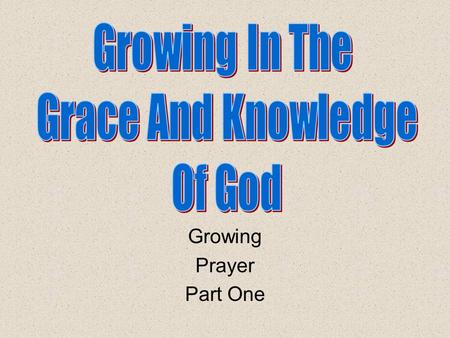 Growing Prayer Part One. Review Knowing, Growing, Understanding, Living, Giving Structured plans are the best. God has given us the plan, and the rules.