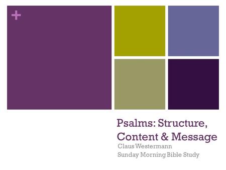 + Psalms: Structure, Content & Message Claus Westermann Sunday Morning Bible Study.