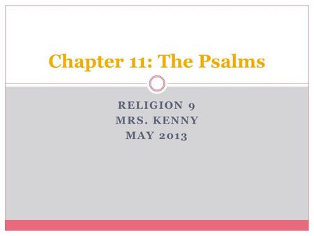 RELIGION 9 MRS. KENNY MAY 2013 Chapter 11: The Psalms.