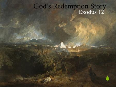 God’s Redemption Story Exodus 12. “As for you, you meant evil against me, but God meant it for good…” – Gen 50:20.