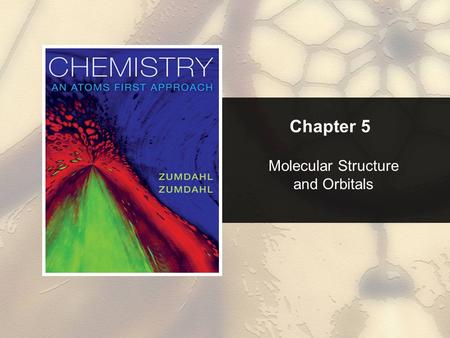 Chapter 5 Molecular Structure and Orbitals. Chapter 5 Table of Contents 5.1 Molecular Structure: The VSEPR Model 5.2 Hybridization and the Localized Electron.
